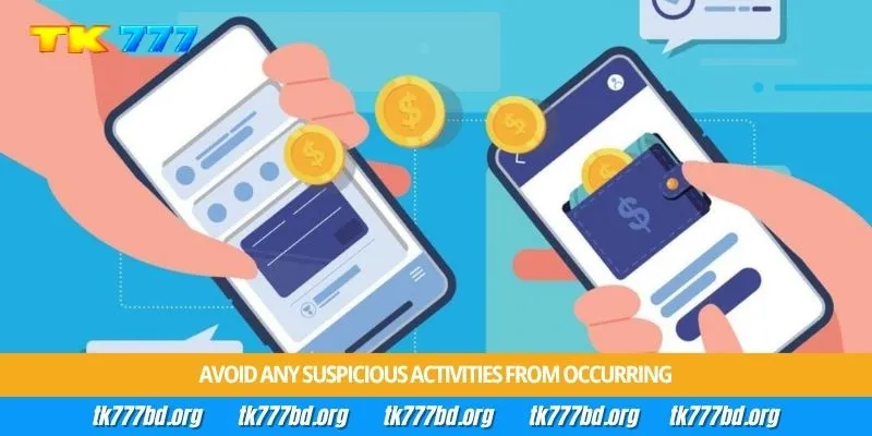 Avoid any suspicious activities from occurring