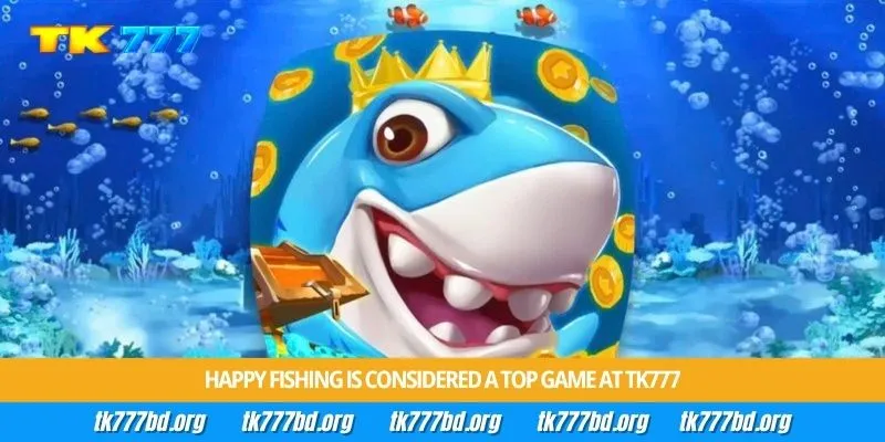 Happy Fishing is considered a top game at Tk777