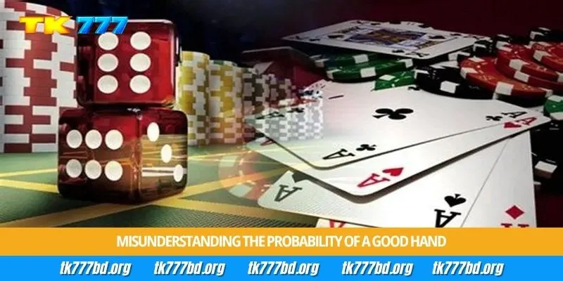 Misunderstanding the probability of a good hand