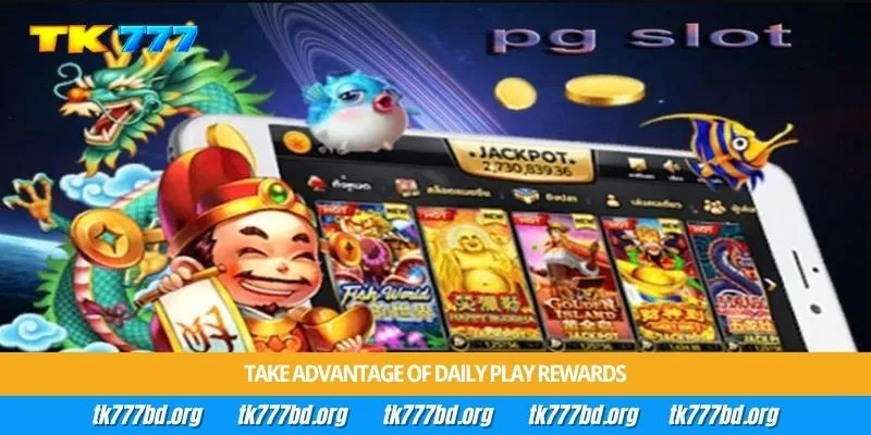 Take advantage of daily play rewards
