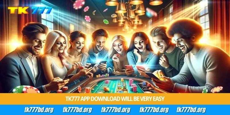 Tk777 App Download will be very easy