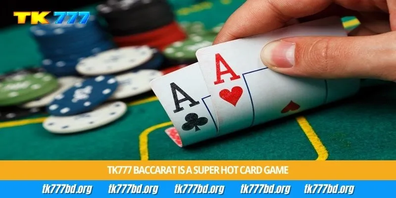 Tk777 Baccarat is a super hot card game