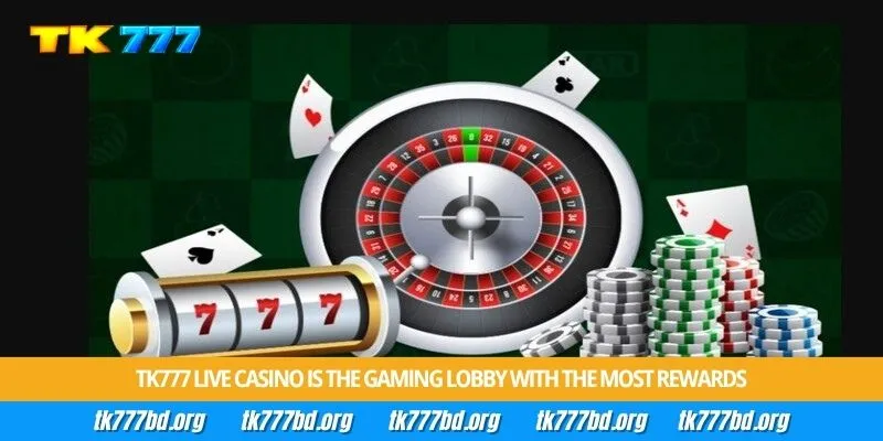 Tk777 live casino is the gaming lobby with the most rewards