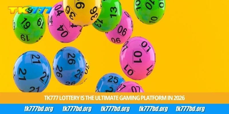 Tk777 lottery is the ultimate gaming platform in 2026