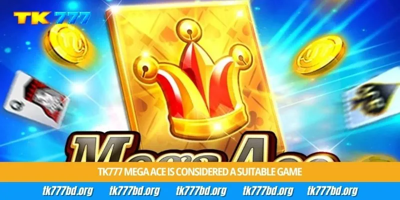 Tk777 Mega Ace is considered a suitable game