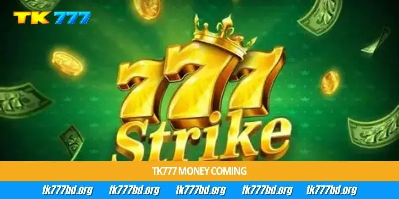Tk777 Money Coming