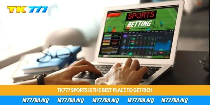 Tk777 Sports is the best place to get rich