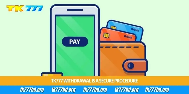 Tk777 withdrawal is a secure procedure