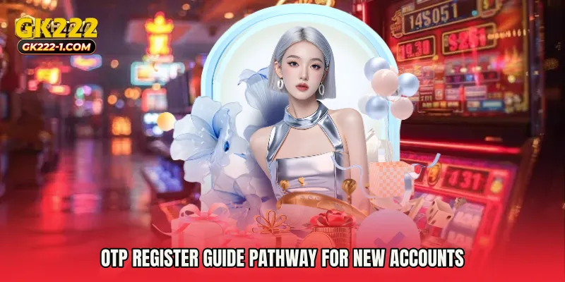 OTP Register Guide pathway for new accounts