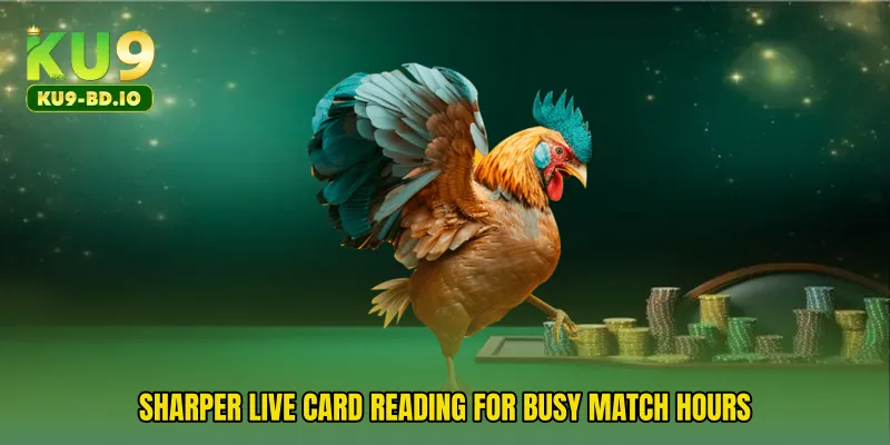 Sharper live card reading for busy match hours.