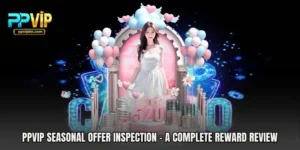 PPVIP Seasonal Offer Inspection - A Complete Reward Review